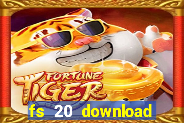 fs 20 download gr谩tis dinheiro infinito